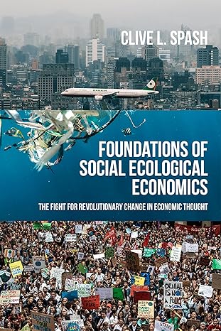 foundations of social ecological economics the fight for revolutionary change in economic thought 1st edition