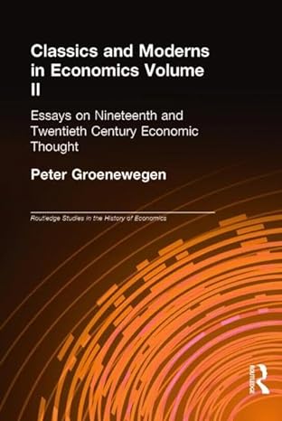 classics and moderns in economics volume ii essays on nineteenth and twentieth century economic thought 1st