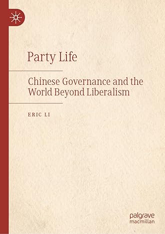 party life chinese governance and the world beyond liberalism 1st edition eric li ,graham allison 9819945216,