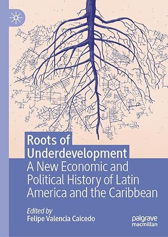 roots of underdevelopment a new economic and political history of latin america and the caribbean 1st edition