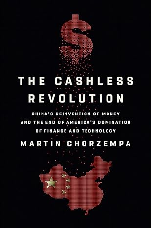 The Cashless Revolution Chinas Reinvention Of Money And The End Of Americas Domination Of Finance And Technology