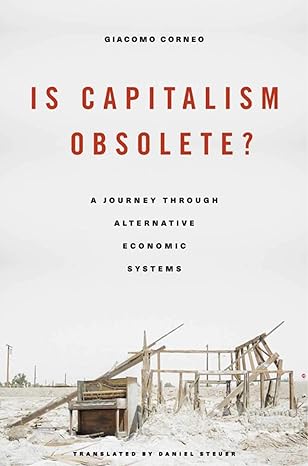 is capitalism obsolete a journey through alternative economic systems 1st edition giacomo corneo ,daniel