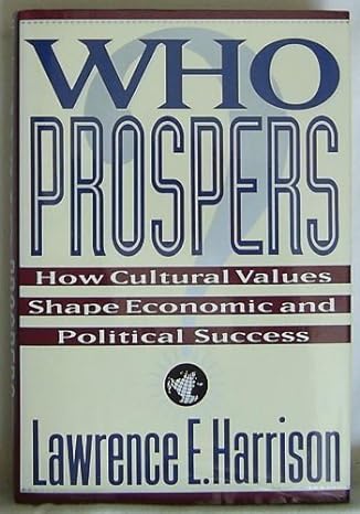 who prospers how cultural values shape economic and political success 1st edition lawrence e harrison