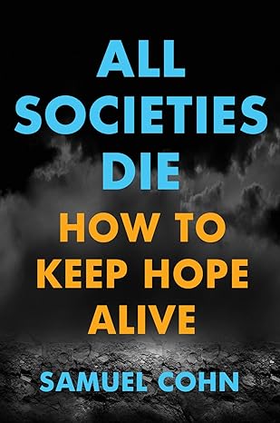 all societies die how to keep hope alive 1st edition samuel cohn 1501755900, 978-1501755903