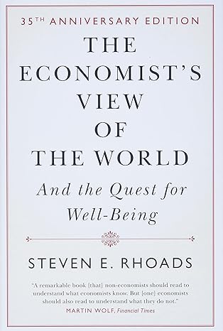 the economists view of the world and the quest for well being 1st edition steven e rhoads 1108845940,