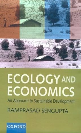 ecology and economics an approach to sustainable development 1st edition ramprasad sengupta 0195655583,