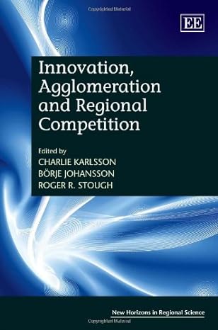 innovation agglomeration and regional competition 1st edition charlie karlsson ,borje johansson ,roger r