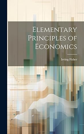 elementary principles of economics 1st edition irving fisher 1019379642, 978-1019379646