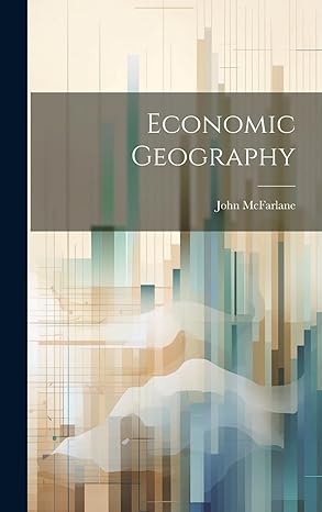 economic geography 1st edition john mcfarlane 1019885734, 978-1019885734