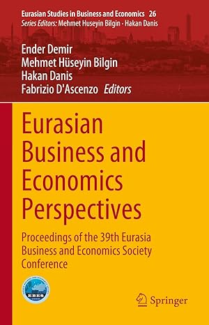 Eurasian Business And Economics Perspectives Proceedings Of The 39th Eurasia Business And Economics Society Conference