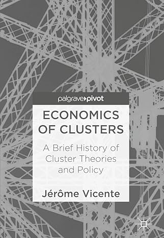 economics of clusters a brief history of cluster theories and policy 1st edition jerome vicente 3319788698,