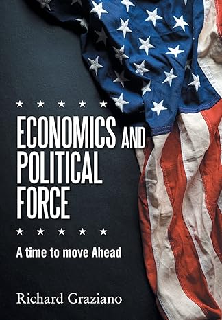 economics and political force a time to move ahead 1st edition richard graziano 166981386x, 978-1669813866