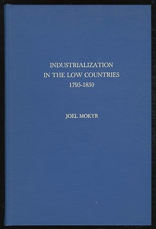 industrialization in the low countries 1795 1850 1st edition joel mokyr 0300018924, 978-0300018929