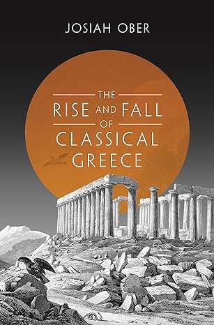 the rise and fall of classical greece 1st edition josiah ober 069114091x, 978-0691140919