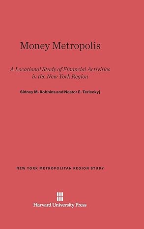 money metropolis a locational study of financial activities in the new york region 1st edition sidney m