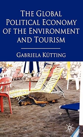 the global political economy of the environment and tourism 2010th edition g kutting 0230246249,