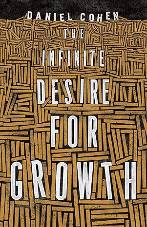 the infinite desire for growth 1st edition daniel cohen ,jane marie todd 0691172536, 978-0691172538