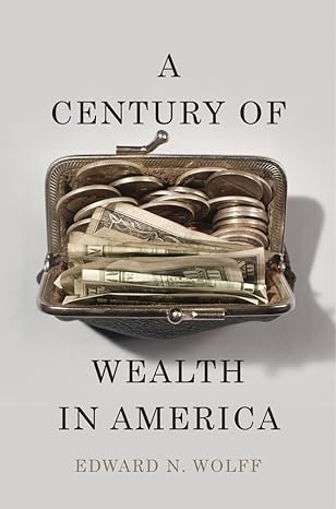 a century of wealth in america 1st edition edward n wolff 0674495144, 978-0674495142