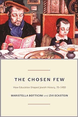 the chosen few how education shaped jewish history 70 1492 1st edition maristella botticini ,zvi eckstein