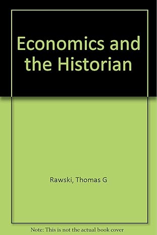 economics and the historian 1st edition thomas g rawski ,susan b carter ,jon s cohen ,stephen cullenberg