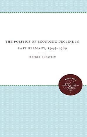 the politics of economic decline in east germany 1945 1989 1st edition jeffrey kopstein 0807857076,