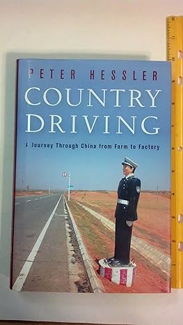 country driving a journey through china from farm to factory 1st edition peter hessler 0061804096,