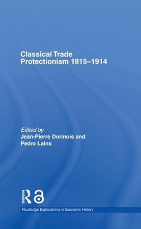 classical trade protectionism 1815 1914 1st edition jean pierre dormois ,pedro lains 0415352266,