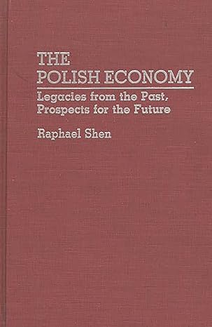 the polish economy legacies from the past prospects for the future 1st edition raphael shen 0275938867,