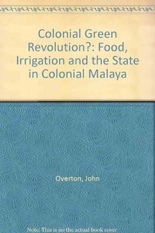 colonial green revolution food irrigation and the state in colonial malaya 1st edition john overton