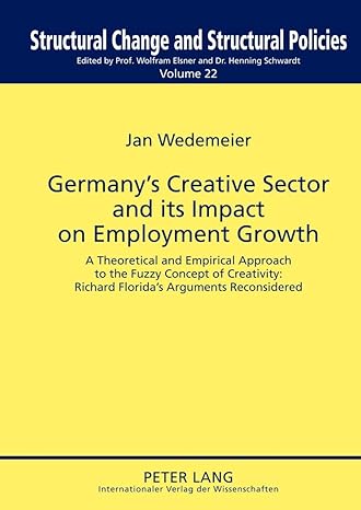 germanys creative sector and its impact on employment growth a theoretical and empirical approach to the