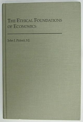 the ethical foundations of economics 1st edition john j piderit 0878405356, 978-0878405350