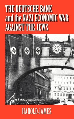 the deutsche bank and the nazi economic war against the jews the expropriation of jewish owned property 1st