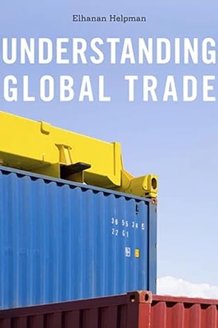 understanding global trade 1st edition elhanan helpman 0674060784, 978-0674060784