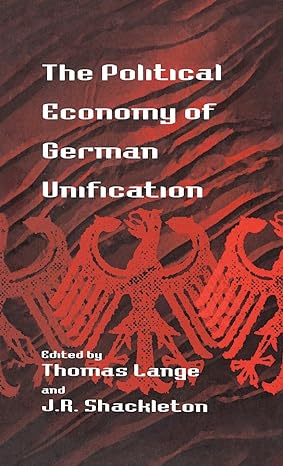 the political economy of german unification 1st edition thomas lange ,j r shackleton 1571818804,