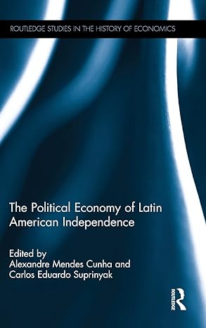 the political economy of latin american independence 1st edition alexandre mendes cunha ,carlos eduardo