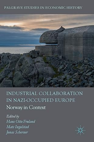 industrial collaboration in nazi occupied europe norway in context 1st edition hans otto froland ,mats