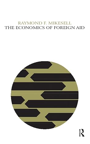 the economics of foreign aid 1st edition raymond f mikesell 1138535362, 978-1138535367
