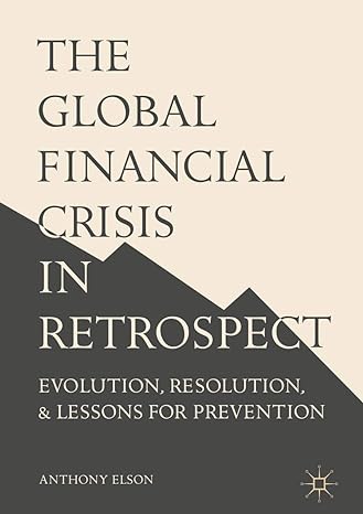 the global financial crisis in retrospect evolution resolution and lessons for prevention 1st edition anthony