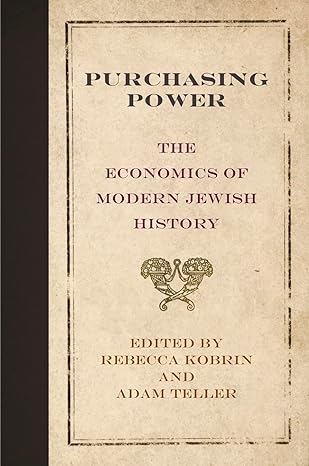 purchasing power the economics of modern jewish history 1st edition rebecca kobrin ,adam teller 0812247302,