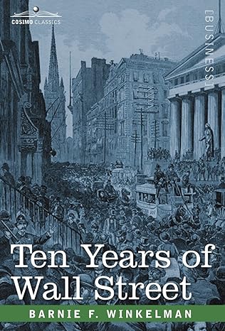 ten years of wall street 1st edition barnie f winkelman 160206962x, 978-1602069626