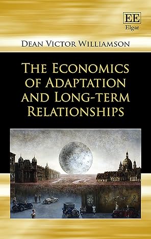 the economics of adaptation and long term relationships 1st edition dean v williamson 1849800375,