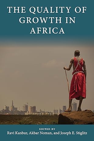 the quality of growth in africa 1st edition akbar noman ,joseph e stiglitz ,ravi kanbur 0231194765,