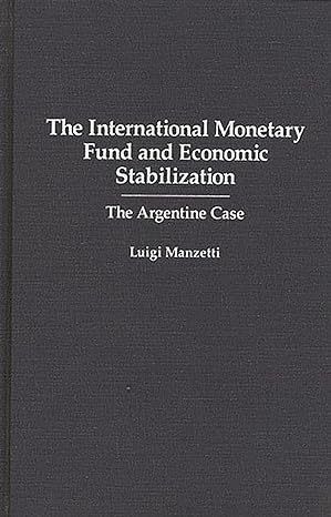 the international monetary fund and economic stabilization the argentine case 1st edition luigi manzetti