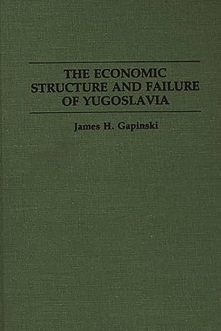 the economic structure and failure of yugoslavia 1st edition james h gapinski 0275946002, 978-0275946005