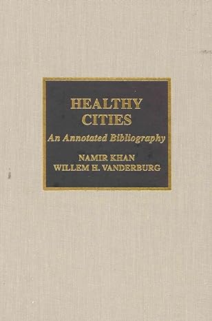 healthy cities an annotated bibliography 1st edition namir khan ,willem h vanderburg 0810840340,
