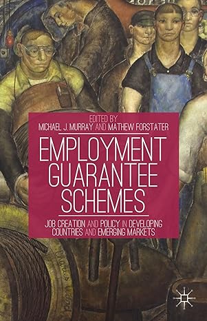 employment guarantee schemes job creation and policy in developing countries and emerging markets 2013th