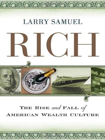 rich the rise and fall of american wealth culture 1st edition lawrence r samuel 0814413625, 978-0814413623