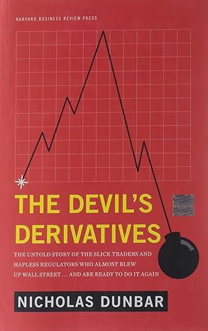 the devils derivatives the untold story of the slick traders and hapless regulators who almost blew up wall