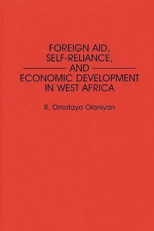 foreign aid self reliance and economic development in west africa 1st edition r omotay olaniyan 027595501x,