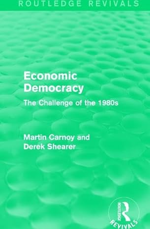 economic democracy the challenge of the 1980s 1st edition martin carnoy ,derek shearer 1138190969,